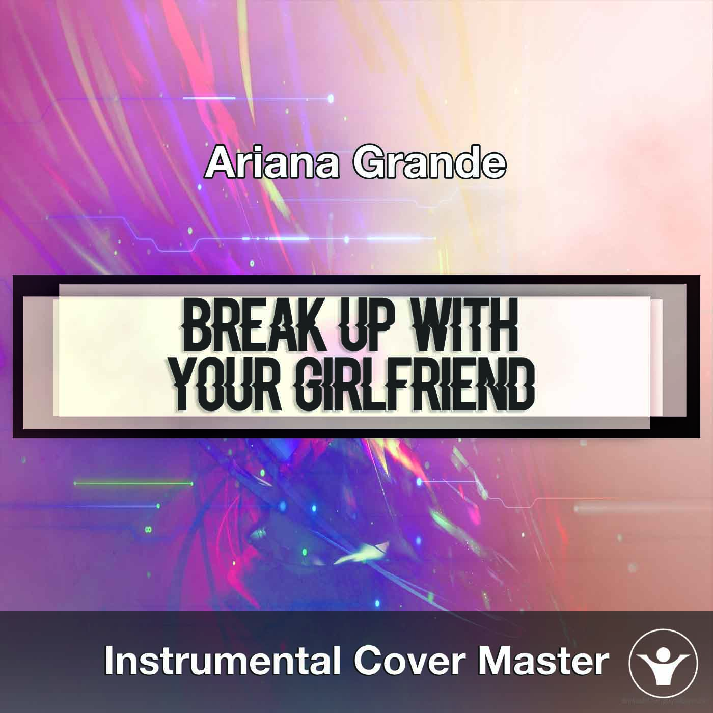 Ariana Grande Break Up With Your Girlfriend Im Bored Instrumental