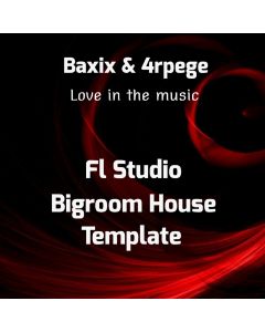 Baxix & 4rpege - FL Studio Bigroom House Template