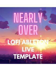 Nearly Over Lo-Fi Ableton Live Template