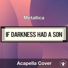 If Darkness Had A Son - Metallica - Acapella Cover