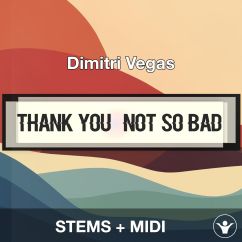 Thank You (Not So Bad) - Dimitri Vegas - STEMS + MIDI