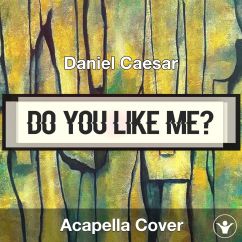 Do You Like Me - Daniel Caesar - Acapella Cover
