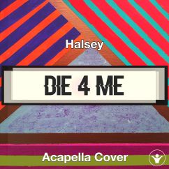 Die 4 Me - Halsey - Acapella Cover