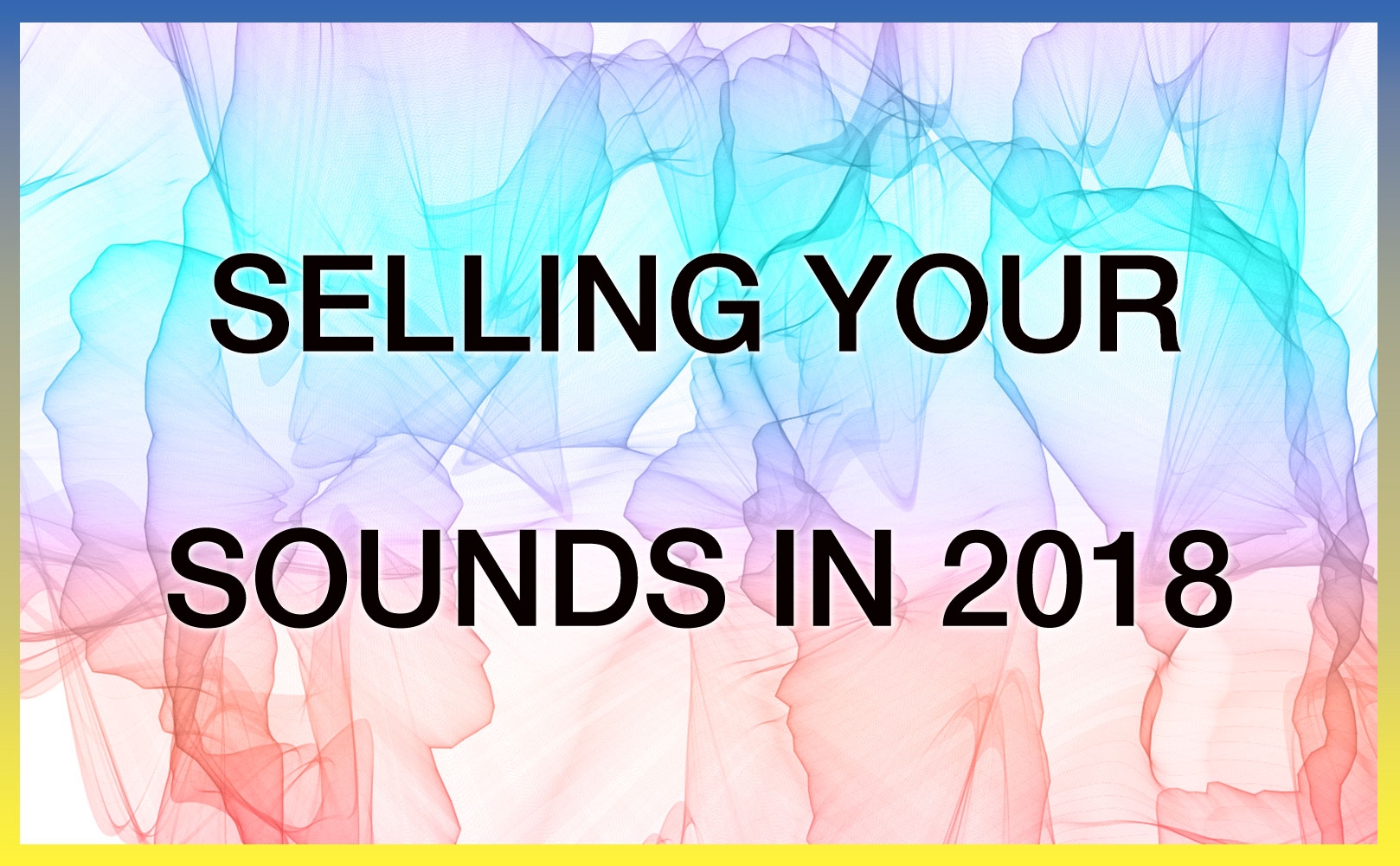 Selling Your Sounds in 2018